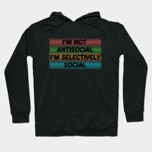 I'm not antisocial, i'm selectively social Hoodie